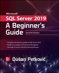 Microsoft SQL Server 2019: A Beginner's Guide, Seventh Edition: A Beginner's Guide, Seventh Edition 7th edition цена и информация | Книги по экономике | 220.lv
