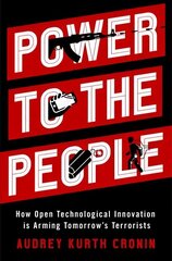 Power to the People: How Open Technological Innovation is Arming Tomorrow's Terrorists cena un informācija | Sociālo zinātņu grāmatas | 220.lv