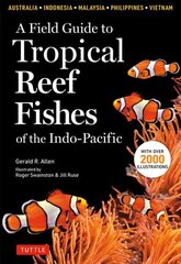 Field Guide to Tropical Reef Fishes of the Indo-Pacific: Covers 1,670 Species in Australia, Indonesia, Malaysia, Vietnam and the Philippines (with 2,000 Illustrations) цена и информация | Книги о питании и здоровом образе жизни | 220.lv