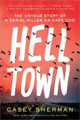 Helltown: The Untold Story of a Serial Killer on Cape Cod cena un informācija | Biogrāfijas, autobiogrāfijas, memuāri | 220.lv