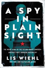 Spy in Plain Sight: The Inside Story of the FBI and Robert Hanssen-America's Most Damaging Russian Spy cena un informācija | Biogrāfijas, autobiogrāfijas, memuāri | 220.lv