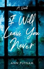 I Will Leave You Never: A Novel цена и информация | Фантастика, фэнтези | 220.lv