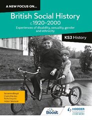 A new focus on...British Social History, c.1920-2000 for KS3 History: Experiences of disability, sexuality, gender and ethnicity cena un informācija | Grāmatas pusaudžiem un jauniešiem | 220.lv