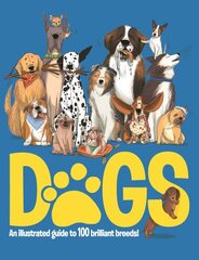 Dogs: An Illustrated Guide to 100 Brilliant Breeds cena un informācija | Grāmatas pusaudžiem un jauniešiem | 220.lv