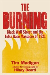 Burning (Young Readers Edition): Black Wall Street and the Tulsa Race Massacre of 1921 цена и информация | Книги для подростков и молодежи | 220.lv