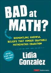 Bad at Math?: Dismantling Harmful Beliefs That Hinder Equitable Mathematics Education cena un informācija | Grāmatas pusaudžiem un jauniešiem | 220.lv