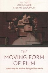 Moving Form of Film: Historicising the Medium through Other Media цена и информация | Книги об искусстве | 220.lv