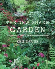 New Shade Garden: Creating a Lush Oasis in the Age of Climate Change цена и информация | Книги по садоводству | 220.lv
