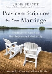 Praying the Scriptures for Your Marriage: Trusting God with Your Most Important Relationship цена и информация | Духовная литература | 220.lv