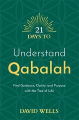 21 Days to Understand Qabalah: Find Guidance, Clarity, and Purpose with the Tree of Life цена и информация | Самоучители | 220.lv