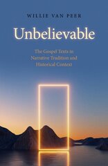 Unbelievable: The Gospel Texts in Narrative Tradition and Historical Context. цена и информация | Духовная литература | 220.lv