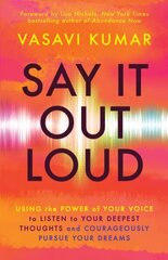 Say It Out Loud: Using the Power of Your Voice to Listen to Your Deepest Thoughts and Courageously Pursue Your Dreams цена и информация | Самоучители | 220.lv
