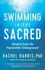 Swimming in the Sacred: Wisdom from the Psychedelic Underground цена и информация | Самоучители | 220.lv