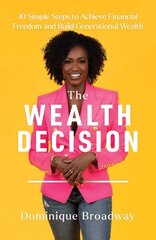 Wealth Decision: 10 Simple Steps to Achieve Financial Freedom and Build Generational Wealth cena un informācija | Pašpalīdzības grāmatas | 220.lv