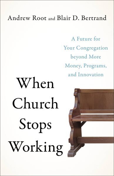 When Church Stops Working - A Future for Your Congregation beyond More Money, Programs, and Innovation: A Future for Your Congregation Beyond More Money, Programs, and Innovation cena un informācija | Garīgā literatūra | 220.lv