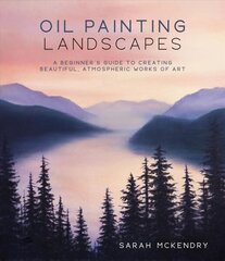 Oil Painting Landscapes: A Beginner's Guide to Creating Beautiful, Atmospheric Works of Art цена и информация | Книги о питании и здоровом образе жизни | 220.lv