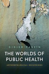 Worlds of Public Health: Anthropological Excursions cena un informācija | Sociālo zinātņu grāmatas | 220.lv