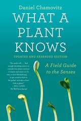 What a Plant Knows: A Field Guide to the Senses: Updated and Expanded cena un informācija | Ekonomikas grāmatas | 220.lv