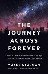 Journey Across Forever, The: A Magical Provocative Odyssey Across the Ages, Around the World & into the Great Beyond cena un informācija | Vēstures grāmatas | 220.lv