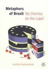 Metaphors of Brexit: No Cherries on the Cake? 1st ed. 2019 цена и информация | Книги по социальным наукам | 220.lv