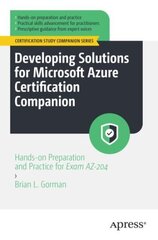 Developing Solutions for Microsoft Azure Certification Companion: Hands-on Preparation and Practice for Exam AZ-204 1st ed. cena un informācija | Ekonomikas grāmatas | 220.lv