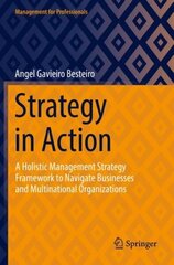 Strategy in Action: A Holistic Management Strategy Framework to Navigate Businesses and Multinational Organizations 1st ed. 2022 цена и информация | Книги по экономике | 220.lv