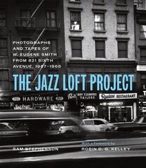 Jazz Loft Project: Photographs and Tapes of W. Eugene Smith from 821 Sixth Avenue, 1957-1965 First Edition, Enlarged cena un informācija | Grāmatas par fotografēšanu | 220.lv