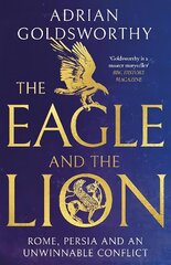 Eagle and the Lion: Rome, Persia and an Unwinnable Conflict cena un informācija | Vēstures grāmatas | 220.lv