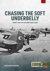 Chasing the Soft Underbelly: Turkey and the Second World War цена и информация | Исторические книги | 220.lv