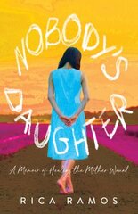 Nobody's Daughter: A Memoir of Healing the Mother Wound cena un informācija | Pašpalīdzības grāmatas | 220.lv