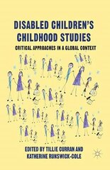 Disabled Children's Childhood Studies: Critical Approaches in a Global Context 2013 1st ed. 2013 cena un informācija | Sociālo zinātņu grāmatas | 220.lv