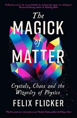 Magick of Matter: Crystals, Chaos and the Wizardry of Physics Main цена и информация | Книги по экономике | 220.lv