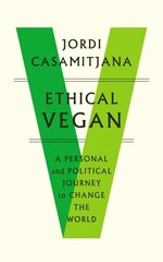 Ethical Vegan: A Personal and Political Journey to Change the World cena un informācija | Sociālo zinātņu grāmatas | 220.lv