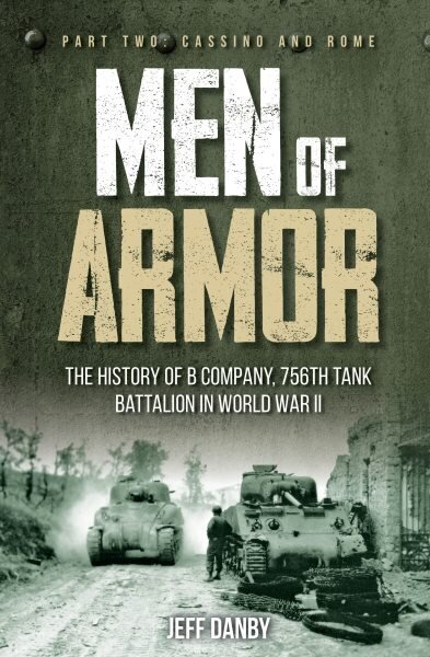 Men of Armor: the History of B Company, 756th Tank Battalion in World War II: Part 2: Cassino and Rome цена и информация | Vēstures grāmatas | 220.lv