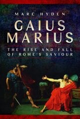 Gaius Marius: The Rise and Fall of Rome's Saviour cena un informācija | Vēstures grāmatas | 220.lv