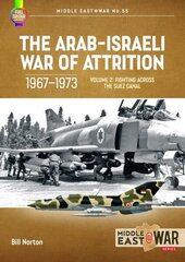 Arab-Israeli War of Attrition, 1967-1973. Volume 2: Fighting Across the Suez Canal cena un informācija | Vēstures grāmatas | 220.lv