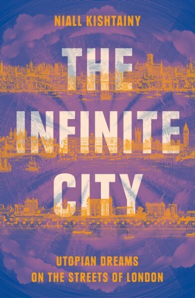The Infinite City: Utopian Dreams on the Streets of London cena un informācija | Vēstures grāmatas | 220.lv