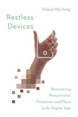 Restless Devices - Recovering Personhood, Presence, and Place in the Digital Age: Recovering Personhood, Presence, and Place in the Digital Age цена и информация | Книги по экономике | 220.lv