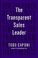 Transparent Sales Leader: How The Power of Sincerity, Science & Structure Can Transform Your Sales Team's Results cena un informācija | Ekonomikas grāmatas | 220.lv