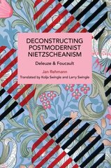 Deconstructing Postmodernist Nietzscheanism: Deleuze and Foucault цена и информация | Исторические книги | 220.lv