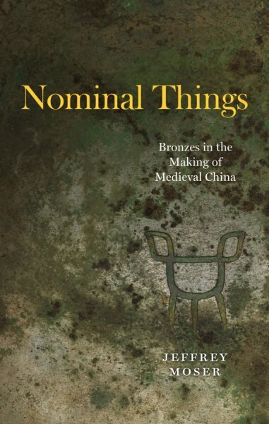 Nominal Things: Bronzes in the Making of Medieval China 1 cena un informācija | Mākslas grāmatas | 220.lv