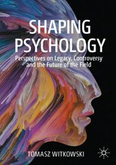 Shaping Psychology: Perspectives on Legacy, Controversy and the Future of the Field 1st ed. 2020 cena un informācija | Sociālo zinātņu grāmatas | 220.lv