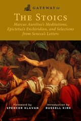 Gateway to the Stoics: Marcus Aurelius's Meditations, Epictetus's Enchiridion, and Selections from Seneca's Letters cena un informācija | Vēstures grāmatas | 220.lv