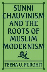 Sunni Chauvinism and the Roots of Muslim Modernism цена и информация | Книги по социальным наукам | 220.lv