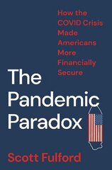 Pandemic Paradox: How the COVID Crisis Made Americans More Financially Secure cena un informācija | Ekonomikas grāmatas | 220.lv