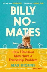 Billy No-Mates: How I Realised Men Have a Friendship Problem Main цена и информация | Биографии, автобиогафии, мемуары | 220.lv