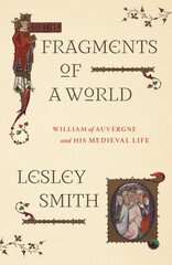 Fragments of a World: William of Auvergne and His Medieval Life цена и информация | Биографии, автобиогафии, мемуары | 220.lv