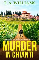 Murder in Chianti: A BRAND NEW gripping cozy mystery from T.A. Williams for 2023 цена и информация | Фантастика, фэнтези | 220.lv