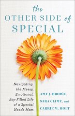 Other Side of Special - Navigating the Messy, Emotional, Joy-Filled Life of a Special Needs Mom: Navigating the Messy, Emotional, Joy-Filled Life of a Special Needs Mom cena un informācija | Garīgā literatūra | 220.lv