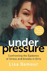 Under Pressure: Confronting the Epidemic of Stress and Anxiety in Girls Main cena un informācija | Pašpalīdzības grāmatas | 220.lv